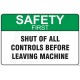 Shut of all controls before leaving machine