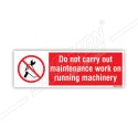 do not carry out maintenance work on running machinery 