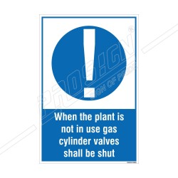 WHEN THE PLANT IS NOT IN USE GAS CYLINDER VALVES SHALL BE SHUT