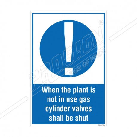 WHEN THE PLANT IS NOT IN USE GAS CYLINDER VALVES SHALL BE SHUT