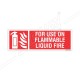 FOR USE ON FLAMMABLE LIQUID FIRE