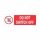 Do Not Switch Off Prohibition Sign