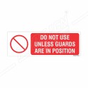 Do Not Use Unless Guards Are In Position Prohibition Sign| Protector FireSafety