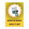 When In Doubt Lock Out Lockout Tagout Safety Posters| Protector FireSafety