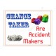 Chance Taker Are Accident Maker Safety Slogan Posters
