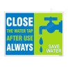 Close The Water Tap After Use Environmental Safety Posters| Protector FireSafety