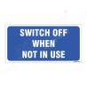 Switch Off When Not In Use Sign| Protector FireSafety