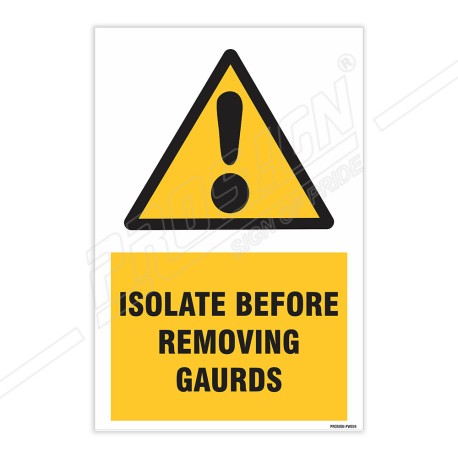Isolate Before Removing Before Guards Warning Sign| Protector FireSafety