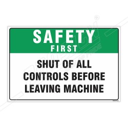 Shut Of All Controls Before Leaving Machine Safety First Sign| Protector FireSafety