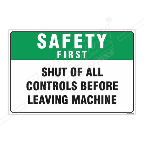 Shut Of All Controls Before Leaving Machine Safety First Sign| Protector FireSafety