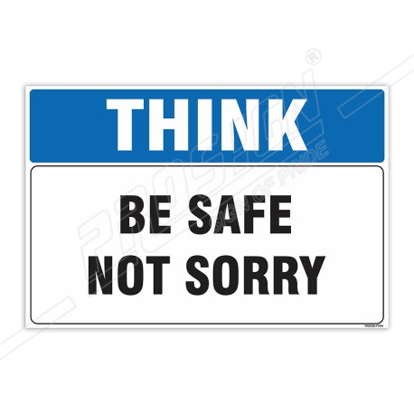 Be Safe Not Sorry Think Safety Sign| Protector FireSafety