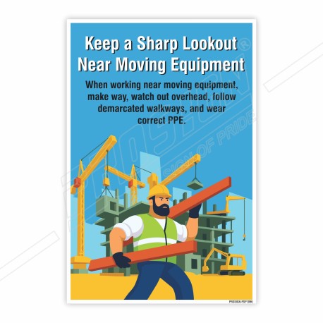 Keep A Sharp Lookout Near Moving Equipment , Site Safety Posters| Protector FireSafety