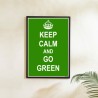 Keep Calm Go Green Environmental Safety Posters| Protector FireSafety